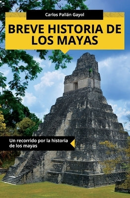 Breve historia de los mayas: Un recorrido por la historia de los mayas by Pall&#195;&#161;n Gayol, Carlos