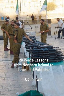 20 Peace Lessons from Northern Ireland to Israel and Palestine by Irwin, Colin