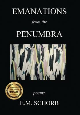 Emanations from the Penumbra: poems by Schorb, E. M.