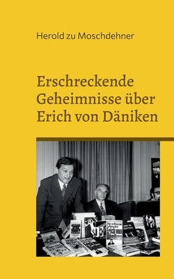 Erschreckende Geheimnisse über Erich von Däniken: Acht Dalmatiner an einem Abend by Zu Moschdehner, Herold