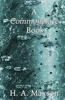 A Commonplace Book by Maxson, H. a.