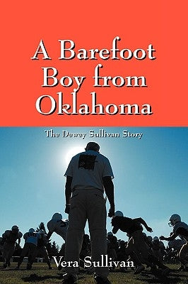 A Barefoot Boy from Oklahoma: The Dewey Sullivan Story by Sullivan, Vera
