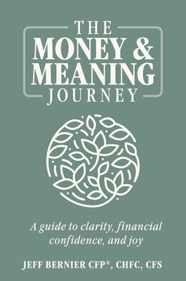 The Money & Meaning Journey: A Guide to Clarity, Financial Confidence, and Joy by Bernier, Jeff