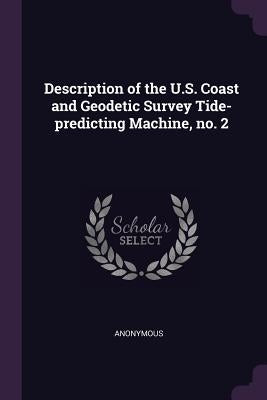 Description of the U.S. Coast and Geodetic Survey Tide-predicting Machine, no. 2 by Anonymous