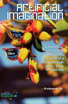 Artificial Imagination (Special Edition): A Humorous Photostory Of A Journey Through Washington, California And Tennessee by S, Kalpanik