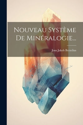 Nouveau Système De Minéralogie... by Berzelius, Jons Jakob
