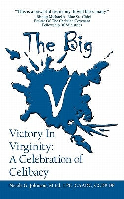 The Big V Victory In Virginity: A Celebration of Celibacy by Johnson, Nicole G.
