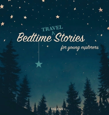 Bedtime Stories for Young Explorers: Volume 1 by Publishing, Travelnitch
