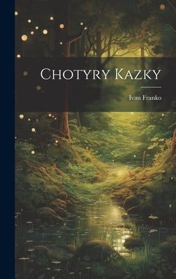 Chotyry kazky by Franko, Ivan 1856-1916