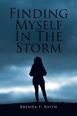 Finding Myself In The Storm by Keith, Brenda F.