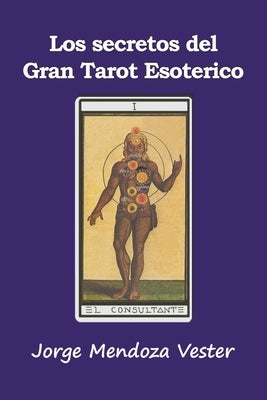 Los secretos del Gran Tarot Esotérico by Vester, Jorge Mendoza