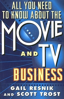 All You Need to Know about the Movie and TV Business by Trost, Scott