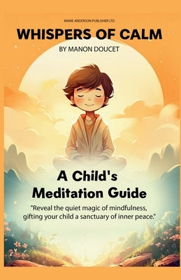 Whispers of Calm, A Child's Meditation Guide by Doucet, Manon