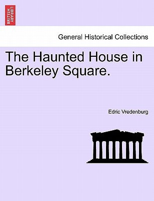 The Haunted House in Berkeley Square. by Vredenburg, Edric