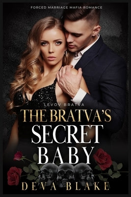 The Bratva's Secret Baby: Forced Marriage Mafia Romance by Blake, Deva