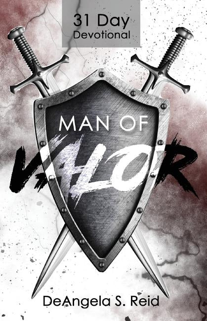 Man of Valor: 31 Day Devotional by Reid, Deangela S.