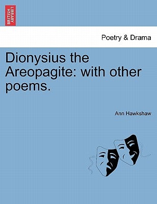 Dionysius the Areopagite: With Other Poems. by Hawkshaw, Ann