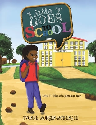 Little T Goes to School by Morgan-McKenzie, Yvonne