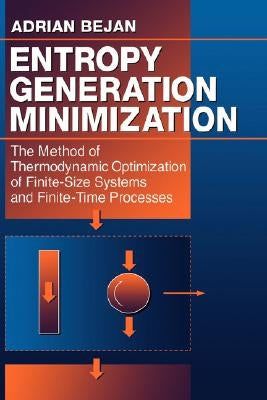 Entropy Generation Minimization: The Method of Thermodynamic Optimization of Finite-Size Systems and Finite-Time Processes by Bejan, Adrian