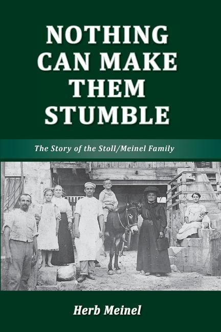 Nothing Can Make Them Stumble: The Story of the Stoll/Meinel Family by Meinel, Herbert Erich