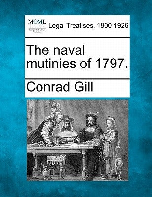 The Naval Mutinies of 1797. by Gill, Conrad