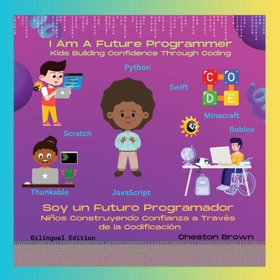 I Am A Future Programmer: Kids Building Confidence Through Coding (English and Spanish Edition) by Brown, Cheston
