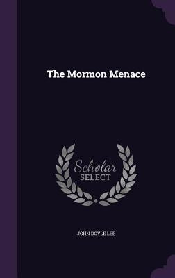 The Mormon Menace by Lee, John Doyle
