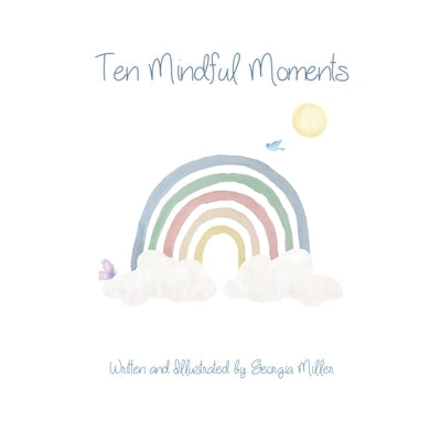 Ten Mindful Moments by Miller, Georgia