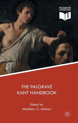 The Palgrave Kant Handbook by Altman, Matthew C.