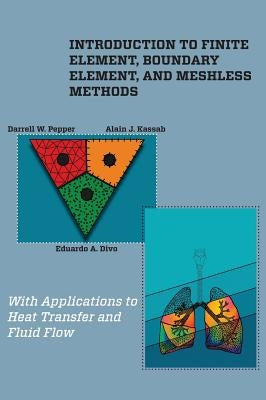 Introduction to Finite Element, Boundary Element, and Meshless Methods: With Applications to Heat Transfer and Fluid Flow by Pepper, Darrell W.