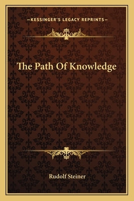 The Path Of Knowledge by Steiner, Rudolf