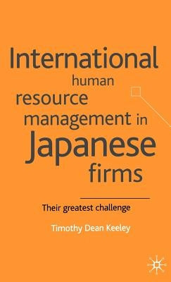 International Human Resource Management in Japanese Firms: Their Greatest Challenge by Keeley, T.