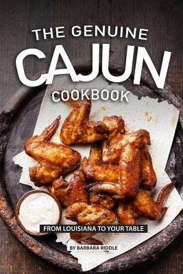 The Genuine Cajun Cookbook: From Louisiana to Your Table by Riddle, Barbara