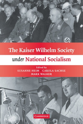 The Kaiser Wilhelm Society Under National Socialism by Heim, Susanne