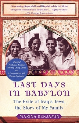 Last Days in Babylon: The Exile of Iraq's Jews, the Story of My Family by Benjamin, Marina