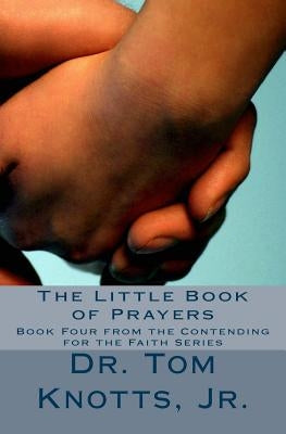 The Little Book of Prayers: From the Contending For the Faith Series by Knotts Jr, Tom