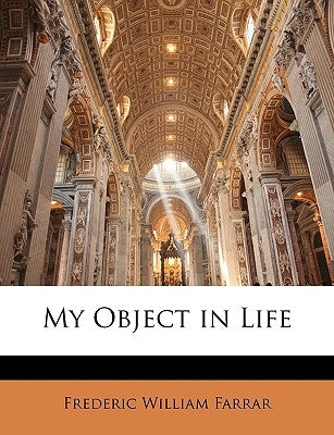 My Object in Life by Farrar, Frederic William