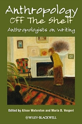Anthropology Off the Shelf: Anthropologists on Writing by Waterston, Alisse