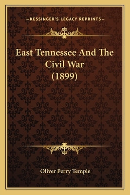 East Tennessee And The Civil War (1899) by Temple, Oliver Perry
