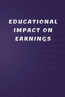 Educational Impact on Earnings by Sahu, Devendar