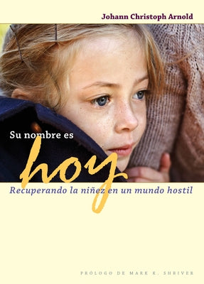 Su Nombre Es Hoy: Recuperando La Niñez En Un Mundo Hostil by Arnold, Johann Christoph