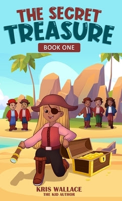 The Secret Treasure: Book One by Wallace, Kris