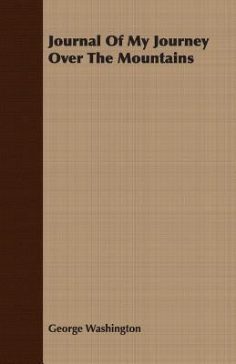 Journal Of My Journey Over The Mountains by Washington, George