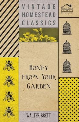 Honey from Your Garden by Brett, Walter