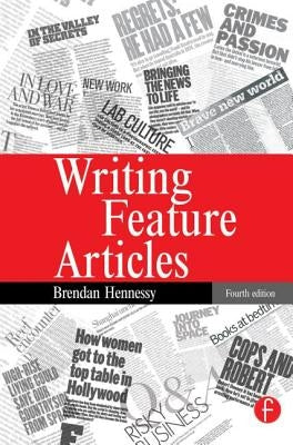 Writing Feature Articles by Hennessy, Brendan