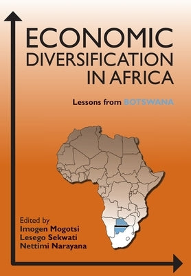 Economic Diversification in Africa: Lessons from Botswana by Mogotsi, Imogen