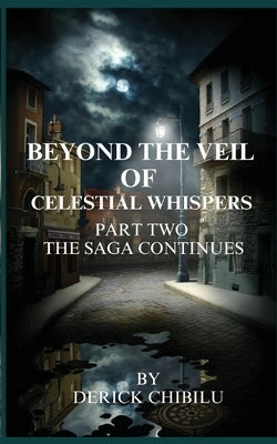 Beyond the Veil of Celestial Whispers: Part Two: The Saga Continues by Chibilu, Derick