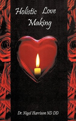 Holistic Love Making by Harrison DD Nd, Nigel