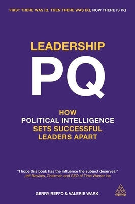 Leadership Pq: How Political Intelligence Sets Successful Leaders Apart by Reffo, Gerry