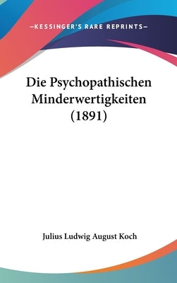 Die Psychopathischen Minderwertigkeiten (1891) by Koch, Julius Ludwig August